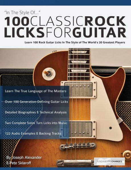 100 Classic Rock Licks for Guitar: Learn 100 Rock Guitar Licks In The Style Of The World�s 20 Greatest Players (Learn How to Play Rock Guitar)