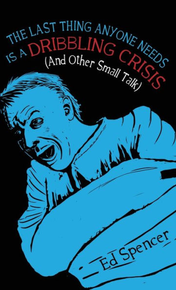 The Last Thing Anyone Needs Is A Dribbling Crisis (And Other Small Talk)