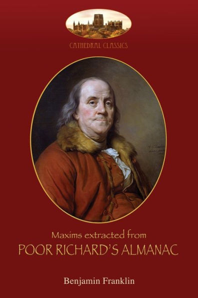 Maxims Extracted From Poor Richard's Almanac : With Introduction By Aziloth Books; And "The Way To Wealth"