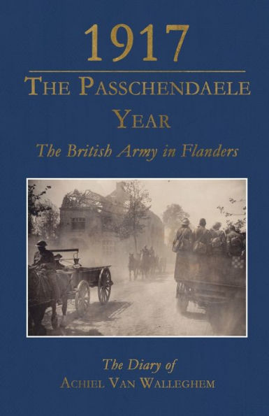 1917 - El año Passchendaele: El ejército británico en Flandes: El diario de Achiel van Walleghem