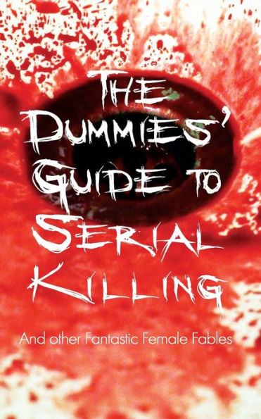The Dummies' Guide To Serial Killing : And Other Fantastic Female Fables