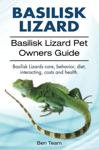 basilisk: Basilisk Lizard. Basilisk Lizard Pet Owners Guide. Basilisk Lizards care, behavior, diet, interacting, costs and health.