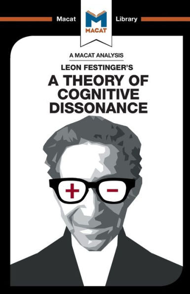 An Analysis of Leon Festinger's A Theory of Cognitive Dissonance (The Macat Library)
