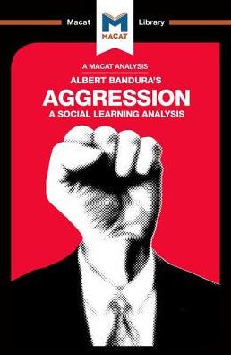 An Analysis of Albert Bandura's Aggression: A Social Learning Analysis (The Macat Library)