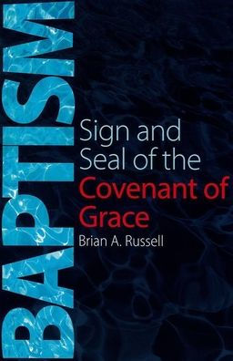 Baptism: Sign and Seal of the Covenant of Grace