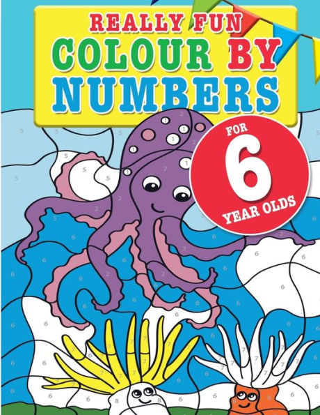 Really Fun Colour By Numbers For 6 Year Olds: A Fun & Educational Colour-By-Numbers Activity Book For Six Year Old Children
