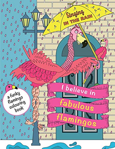 I Believe In Fabulous Flamingos : A Funky Flamingo Colouring Book