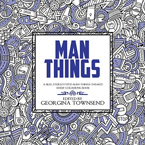 Man Things : A Silly, Stereotyped Man-Things-Themed Book: For Everyone - Because We All Love Dinosaurs and Tools!