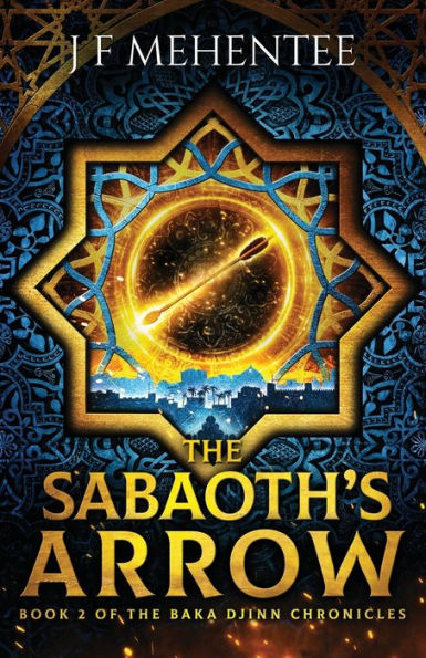 The Sabaoth's Arrow : Book 2 Of The Baka Djinn Chronicles