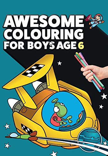 Awesome Colouring Book For Boys Age 6 : You are Awesome. Cool, Creative, Anti-boredom Colouring Book for Six Year Old Boys