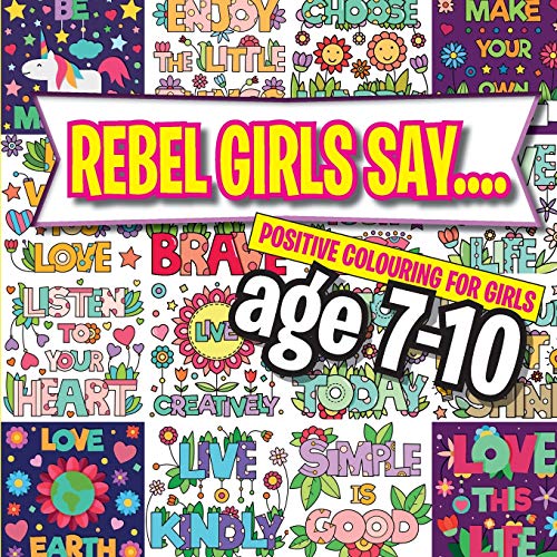Rebel Girls Say.... : Positive Colouring For Girls Age 7-10