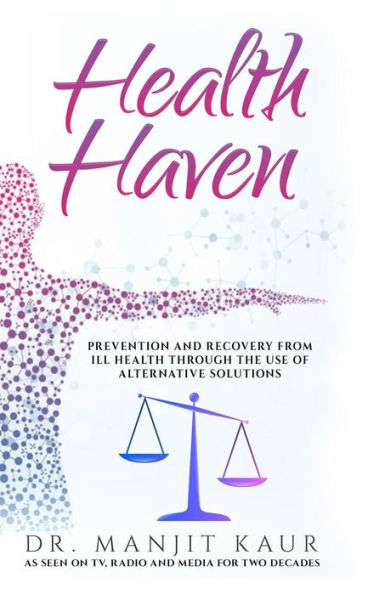 Health Haven: Prevention and recovery from ill health through the use of alternative solutions