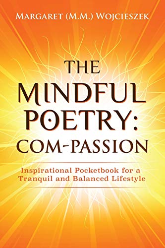 The Mindful Poetry: Com-PASSION: Inspirational Pocketbook for a Tranquil and Balanced Lifestyle.