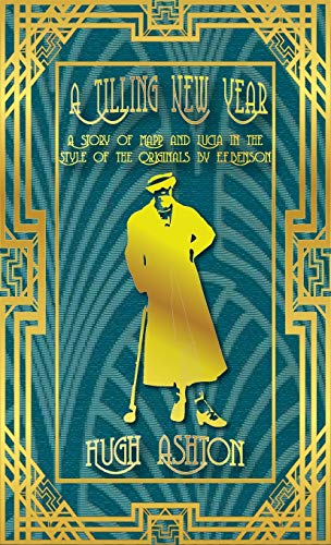 A Tilling New Year: A story of Mapp & Lucia in the Style of the Originals by E.F.Benson (Mapp and Lucia)