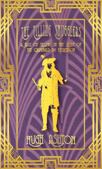 The Tilling Smugglers: A Tale Of Tilling In The Style Of The Originals By E.F.Benson
