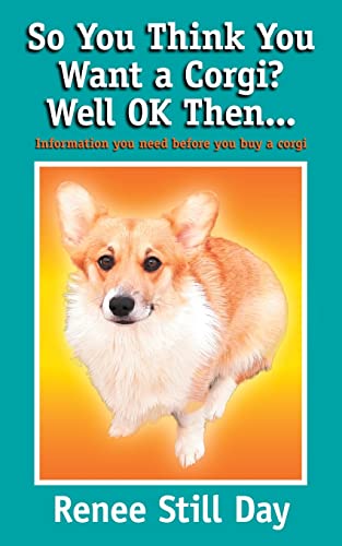 So You Think You Want A Corgi? Well Ok Then?: Information You Need Before You Buy A Corgi