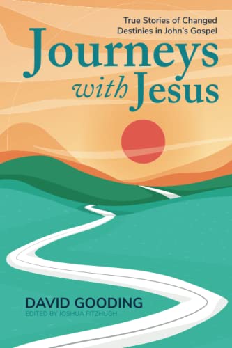 Journeys With Jesus : True Stories Of Changed Destinies In John's Gospel