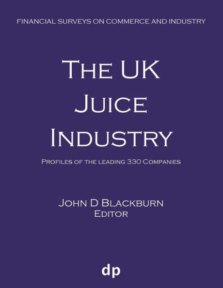 The Uk Juice Industry : Profiles Of The Leading 330 Companies