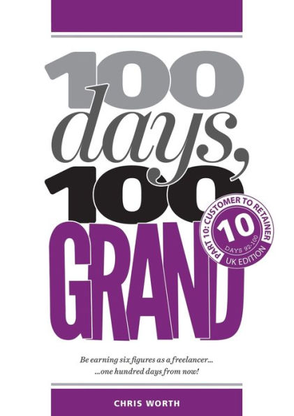 100 Days, 100 Grand: Part 10 - Customer to Retainer (10) (100 Days, 100 Grand Partwork Editions)