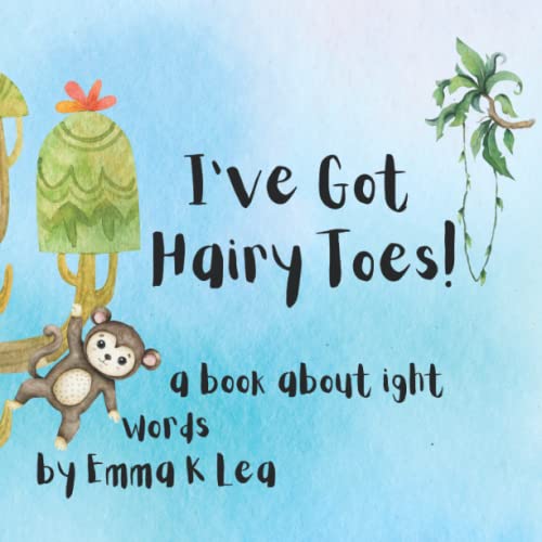 I'Ve Got Hairy Toes: An Ight Word Book