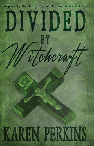 Divided by Witchcraft: Inspired by the True Story of the Samlesbury Witches (The Great Northern Witch Hunts)
