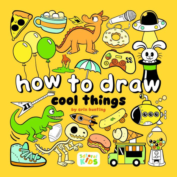 How to Draw Cool Things: by Erin Hunting (How to Draw (for Kids))