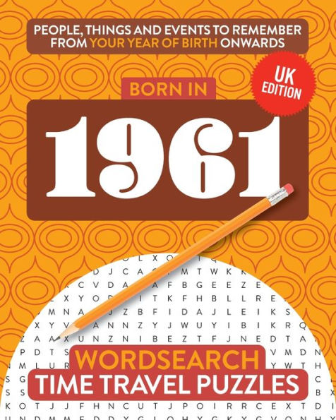 Born In 1961: Your Life In Wordsearch Puzzles (Time Travel Wordsearch Puzzles)