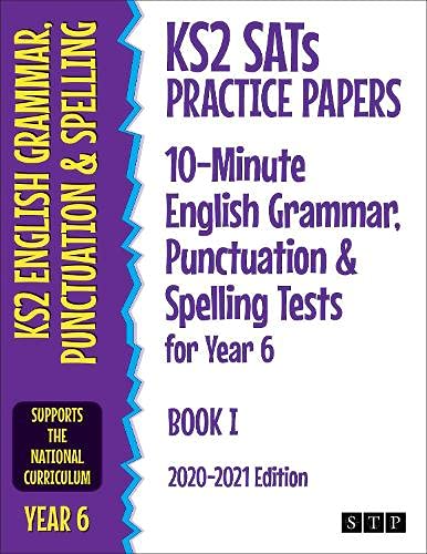 KS2 SATs Practice Papers 10-Minute English Grammar, Punctuation and Spelling Tests for Year 6: Book I (2020-2021 Edition)
