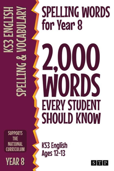 Spelling Words For Year 8: 2,000 Words Every Student Should Know (Ks3 English Ages 12-13) (2,000 Spelling Words (Uk Editions))