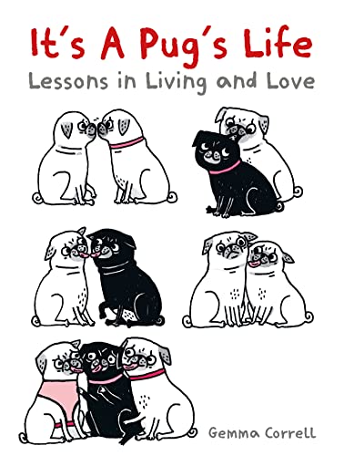 It's A Pug's Life: Lessons In Living And Love