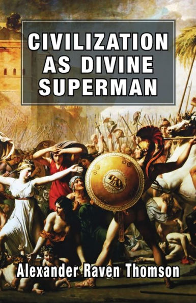 Civilization As Divine Superman: A Superorganic Philosophy of History