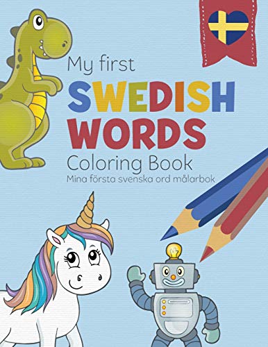 My First Swedish Words Coloring Book - Mina första svenska ord målarbok : Bilingual children's coloring book in Swedish and English - a fun way to learn Swedish for kids