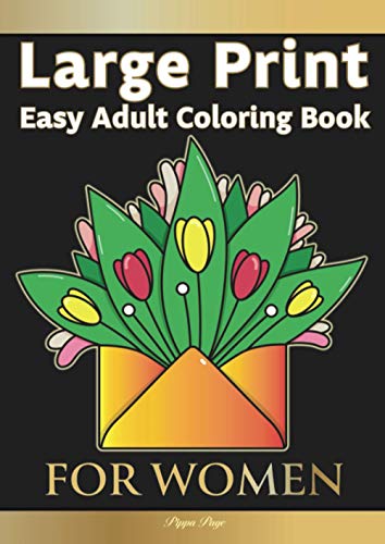 Large Print Easy Adult Coloring Book FOR WOMEN : The Perfect Companion For Seniors, Beginners & Anyone Who Enjoys Easy Coloring