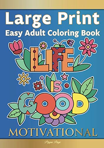 Large Print Easy Adult Coloring Book: Motivational: A Motivational Coloring Book Of Inspirational Affirmations For Seniors, Beginners & Anyone Who Enjoys Easy Coloring, Positivity, Hope & Optimism
