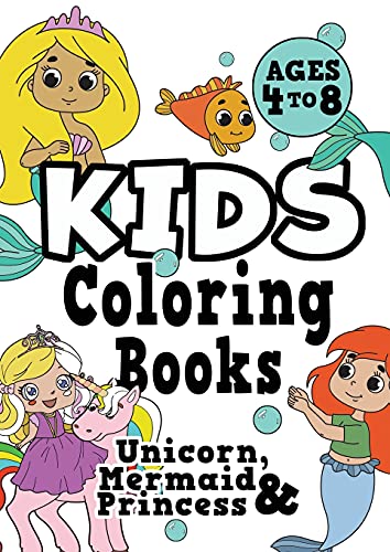 Kids Coloring Books Ages 4-8: Unicorn, Mermaid & Princess. Fun, Easy, Pretty, Cool Coloring Activity Workbook Fur Boys & Girls Aged 4-6, 3-8, 3-5, 6-8 - 9781913467623