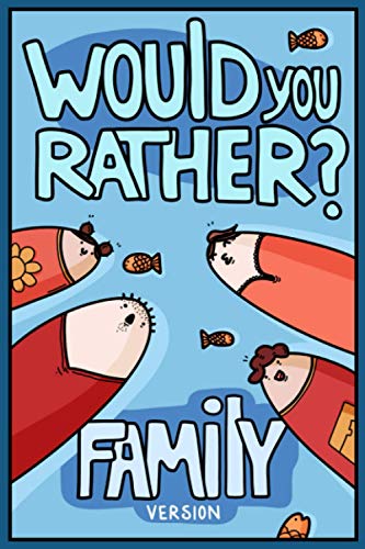 Would You Rather? Family Version : Would You Rather Questions | Family Activities Edition