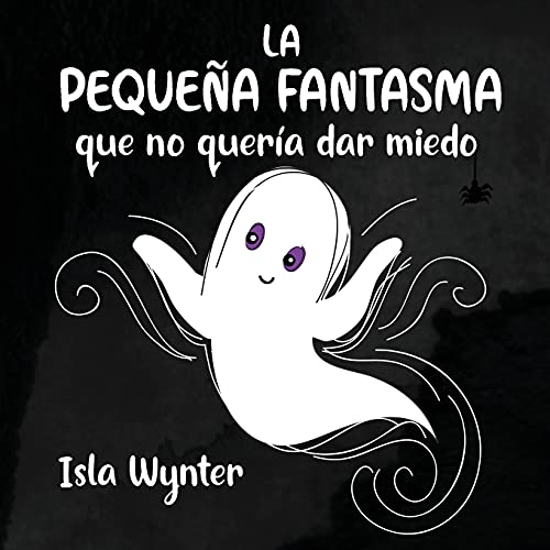 La Peque??a Fantasma Que No Quer??a Dar Miedo (Spanish Edition)