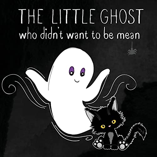 The Little Ghost Who Didn't Want To Be Mean: A Picture Book Not Just For Halloween (Paperback)
