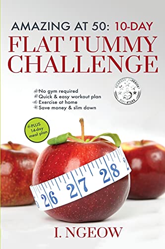 Amazing at 50: 10-day Flat Tummy Challenge : Quick & Easy workout plan plus 14-day meal plan