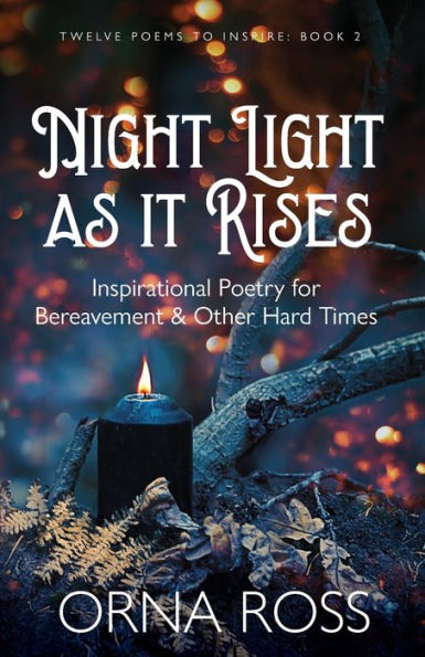 Night Light As It Rises : Inspirational Poetry For Bereavement And Other Hard Times - 9781913588960