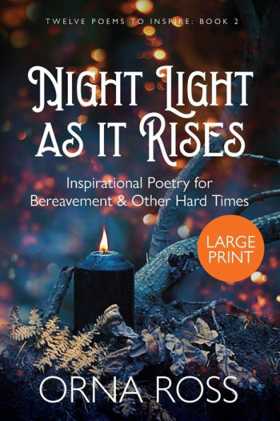 Night Light As It Rises : Inspirational Poetry For Bereavement And Other Hard Times - 9781913588977