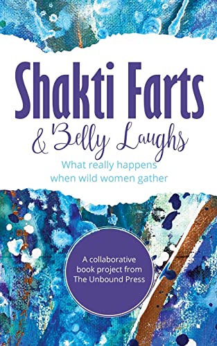 Shakti Farts & Belly Laughs: What Really Happens When Wild Women Gather