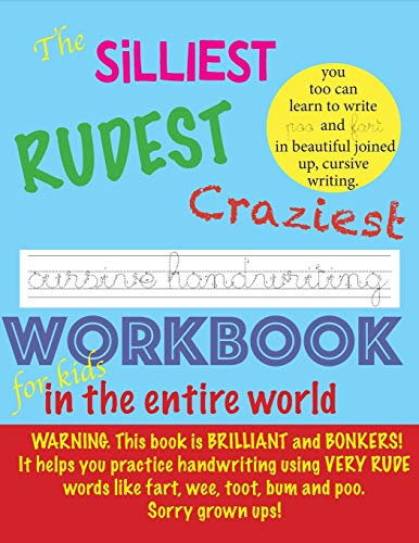 The Silliest Rudest Craziest Cursive Handwriting workbook for kids in the entire world: Hilarious, fun cursive handwriting, cursive handwriting ... Supplies: helping you to help them.)