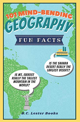 101 Mind-Bending Geography Fun Facts : Is The Sahara Desert Really The Largest Desert? Is Mt Everest Really The Tallest Mountain In The World?
