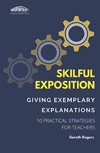 Skilful Exposition: Giving Exemplary Explanations: 10 Practical Strategies for Teachers