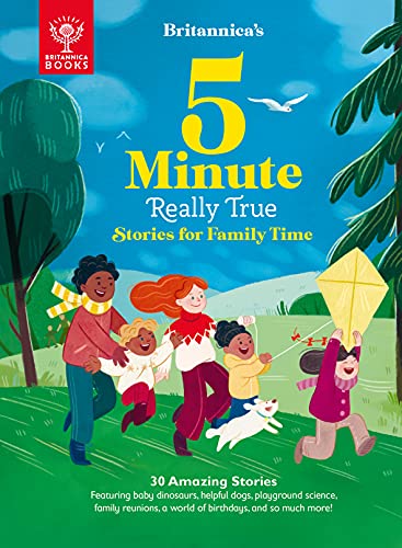 Britannica's 5-Minute Really True Stories For Family Time : 30 Amazing Stories: Featuring Baby Dinosaurs, Helpful Dogs, Playground Science, Family Reunions, A World Of Birthdays, And So MuComore!