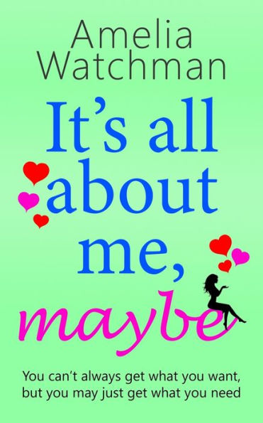 It's All About Me, Maybe: A Heartwarming Romantic Comedy About Love, Family And Friendship