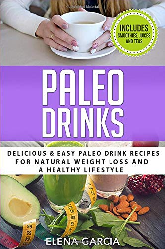 Paleo Drinks : Delicious and Easy Paleo Drink Recipes for Natural Weight Loss and A Healthy Lifestyle - 9781913857127