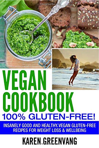 Vegan Cookbook - 100% Gluten Free : Insanely Good, Vegan Gluten Free Recipes for Weight Loss & Wellbeing - 9781913857684