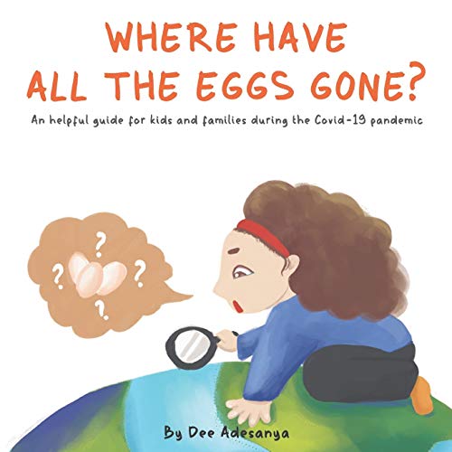 Where Have All the Eggs Gone? : An Helpful Guide for Kids and Families During the Covid-19 Pandemic.